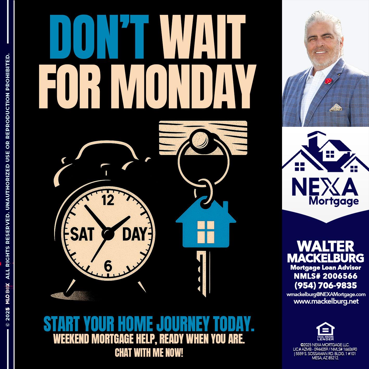 DONT WAIT FOR MONDAY - Walter Mackelburg -Mortgage Loan Officer